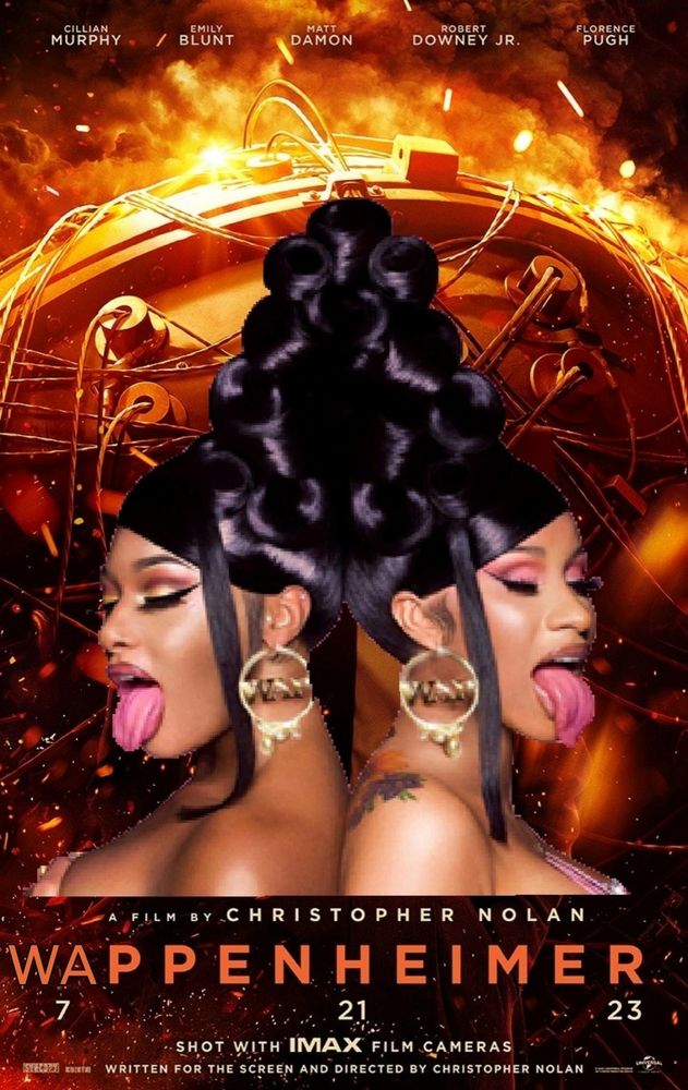 Oppenheimer poster poorly edited to include cardi b and Megan thee stallion. It says WAPPENHEIMER. Somebody probably already did this better but I haven't seen it. Look I'm just trying to have fun online.