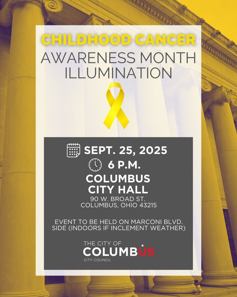 Childhood Cancer Awareness Month Illumination. September 25, 2025. 6 p.m.
90 West Broad Street. Columbus, Ohio, 43215. Event to be held on Marconi Boulevard side. Indoors if inclement weather.