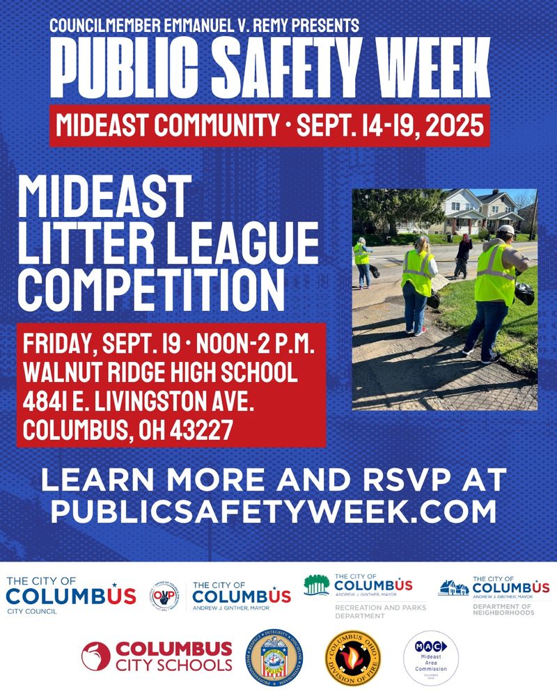 Councilmember Emmanuel V. Remy Presents Public Safety Week. Mideast Community. September 14-19, 2025.
Mideast Litter League Competition. Friday, September 19. Noon to 2 p.m. Walnut Ridge High School. 4841 East Livingston Avenue. Columbus, Ohio, 43227.
Learn more at and RSVP at publicsafetyweek.com.