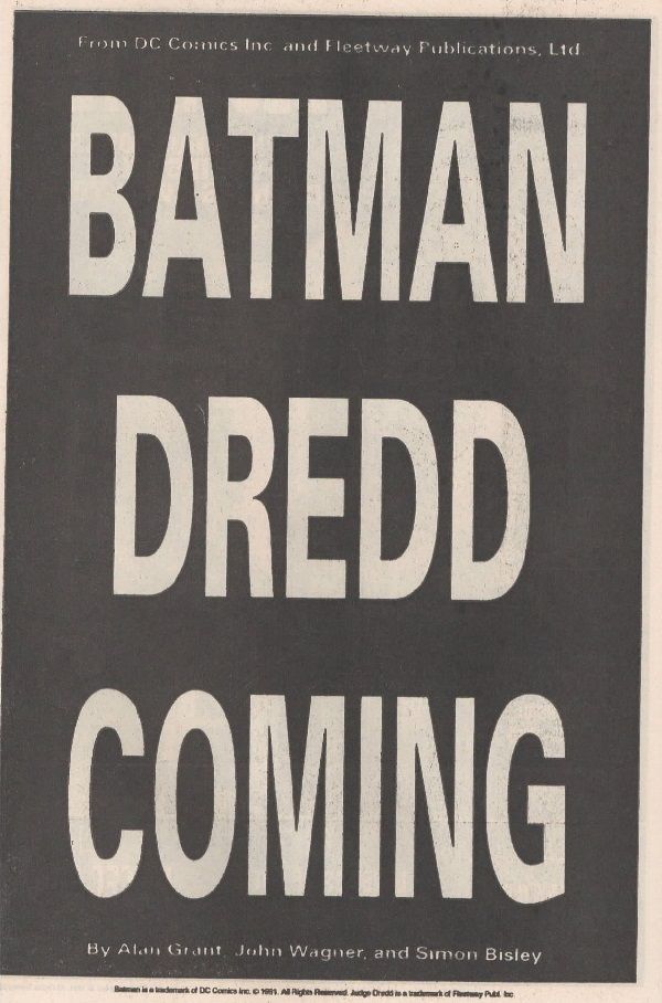 Página de publicidad de DC, fondo negro, recuadro blanco alrededor. En la parte superior unas letras a no muy gran tamaño dicen:

From DC Comics Inc. and Fleetway Publications, Ltd.

Debajo, en letras igual de blancas pero tan grandes que llegan casi todo el espacio en negro:

BATMAN

DREDD

COMING

En la parte interior, de nuevo a menor tamaño:

By Alan Grant, John Wagner and Simon Bisley.