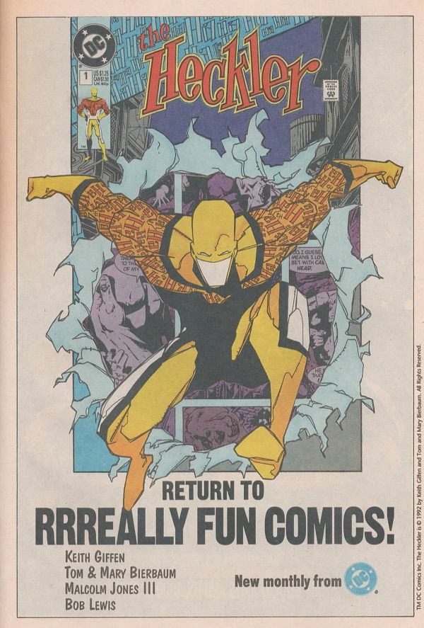 
Página de publicidad de DC con una portada del número 1 de The Heckler siendo destrozada por el persona que salta de ahí hacia el espectador. Debajo poner:

RETURN TO RRREALLY FUN COMICS!

Debajo, a la izquierda:

Keith Giffen
Tom & Mary Bierbaum
Malcolm Jones III
Bob Lewis

A la derecha:

New monthly from 

Y un logo de DC cómics.