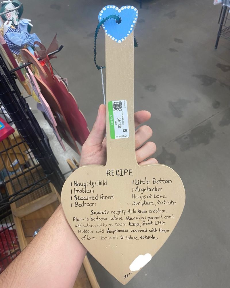 
RECIPE
I Naughty Child
I Little Bottom
1 Problem
I Angelmaker
I Steamed Parent
Heaps of Love
/ Bedroom
Scripture, totaste
Separate naughty child from problem.
Place in bedroom while steamed parent cools off. When all is at room kemp, frost Little Bottom with Angelmaker covered with Heaps of Love. Top with Scripture, totaste.