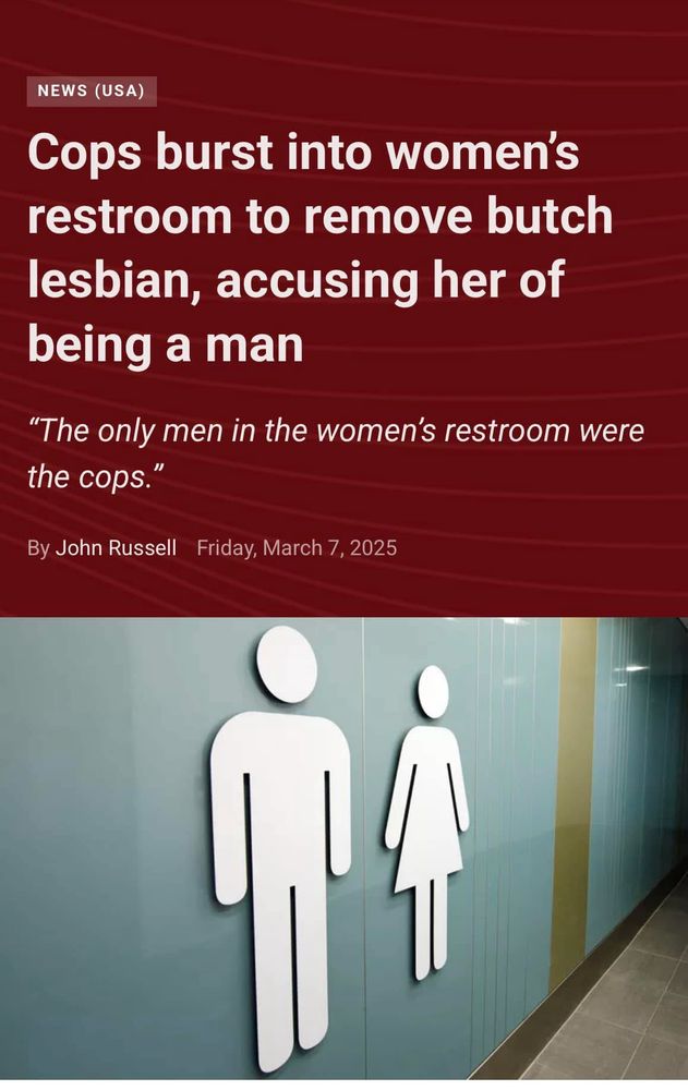 Cops burst into women's restroom to remove butch lesbian, accusing her of being a man
"The only men in the women's restroom were the cops."