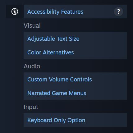 Sample of how listed Accessibility Features can show for games. This screenshot shows the following: [Visual: Adjustable Text Size, Color Alternatives] [Audio: Custom Volume Controls, Narrated Game Menus] [Input: Keyboard Only Option]