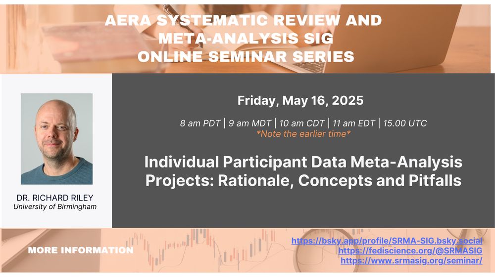 AERA Systematic Review and Meta-Analysis SIG Online Seminar Series

Friday, May 16, 2025
8 am PDT / 9 am MDT / 10 am CDT / 11 am EDT / 15.00 UTC
**note the earlier time**

Individual Participant Data Meta-Analysis Projects: Rationale, Concepts and Pitfalls
Dr. Richard Riley, University of Birmingham

More details and registration at https://www.srmasig.org/seminar/upcoming-seminars/
