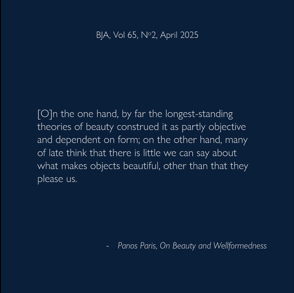 [O]n the one hand, by far the longest-standing theories of beauty construed it as partly objective and dependent on form; on the other hand, many of late think that there is little we can say about what makes objects beautiful, other than that they please us.
- Panos Paris, On Beauty and Wellformedness