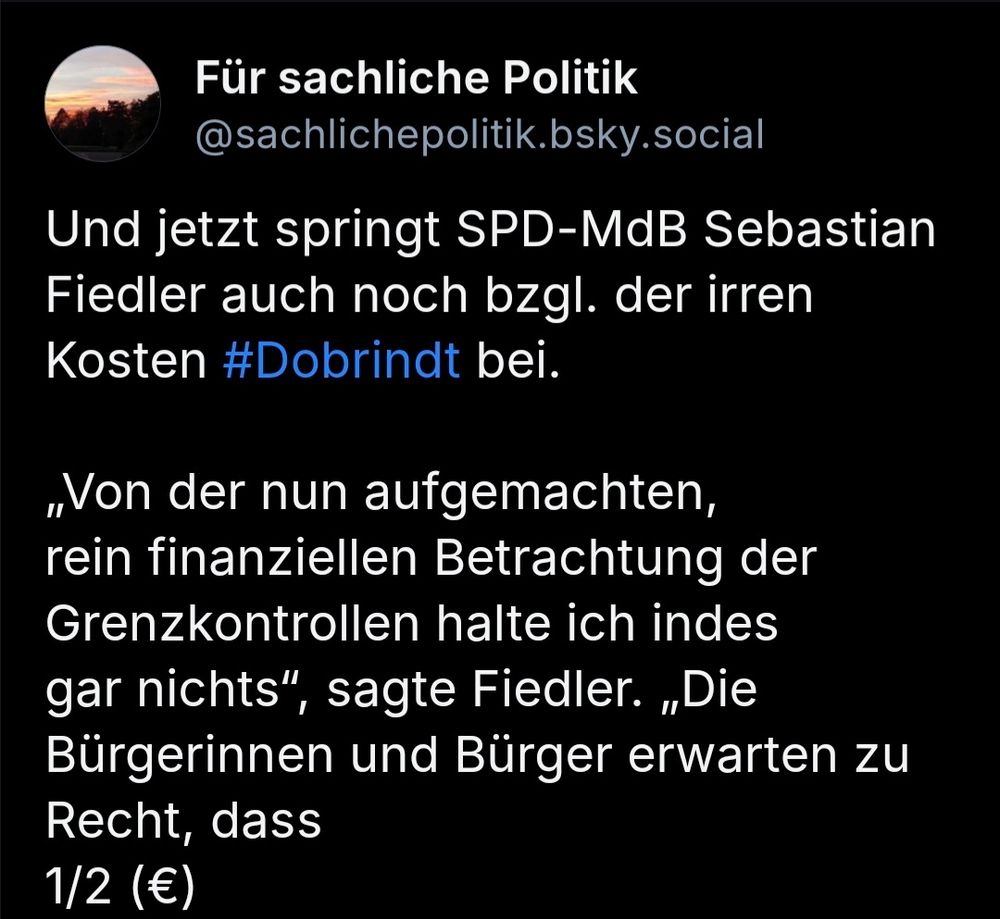 Post von @sachlichepoliti: Und jetzt springt SPD -MdB Sebastian Fiedler auch noch bezüglich der irren Kosten Dobrindt bei.
"Von der nun aufgemachten, rein finanziellen Betrachtung der Grenzkontrollen halte ich indes gar nichts, sagt Fiedler. Die Bürgerinnen und Bürger erwarten zu Recht, dass [1/2]