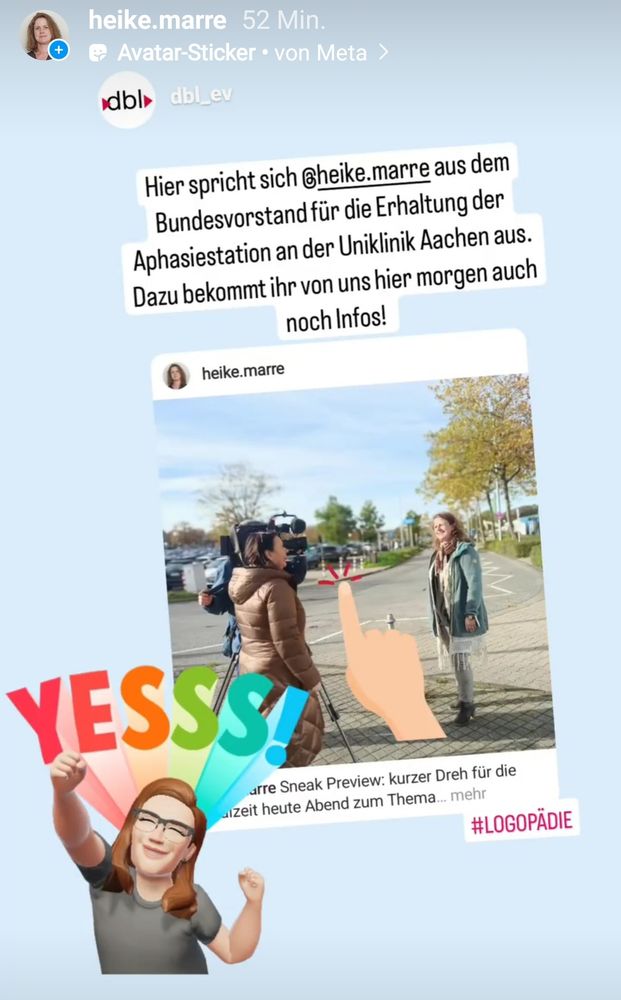 Screenshot von Instagram: Foto, wie ich heute morgen mit Bettina Staubitz vom WDR vor dem Universitätsklinikum Aachen stehe. Der dbl hat diese Story geteilt und schreibt dazu: "Hier spricht sich Heike Marré aus dem Bundesvorstand für die Erhaltung der Aphasiestation an der Uniklinik Aachen aus. Dazu bekommt ihr von uns hier morgen auch noch Infos!" - ich habe noch mein Avatar darunter gesetzt, über dem ein großes YESSS! steht