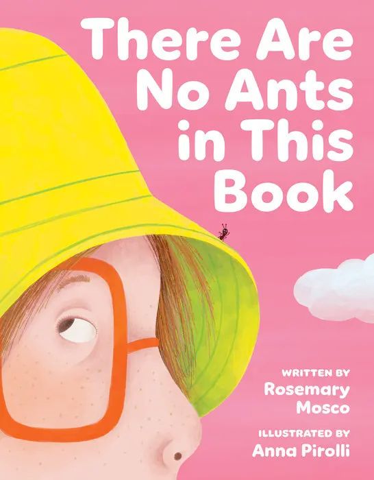 A picture book called There Are No Ants in This Book, written by Rosemary Mosco and illustrated by Anna Pirolli. The cover has a kid in a yellow hat with a tiny ant on it.