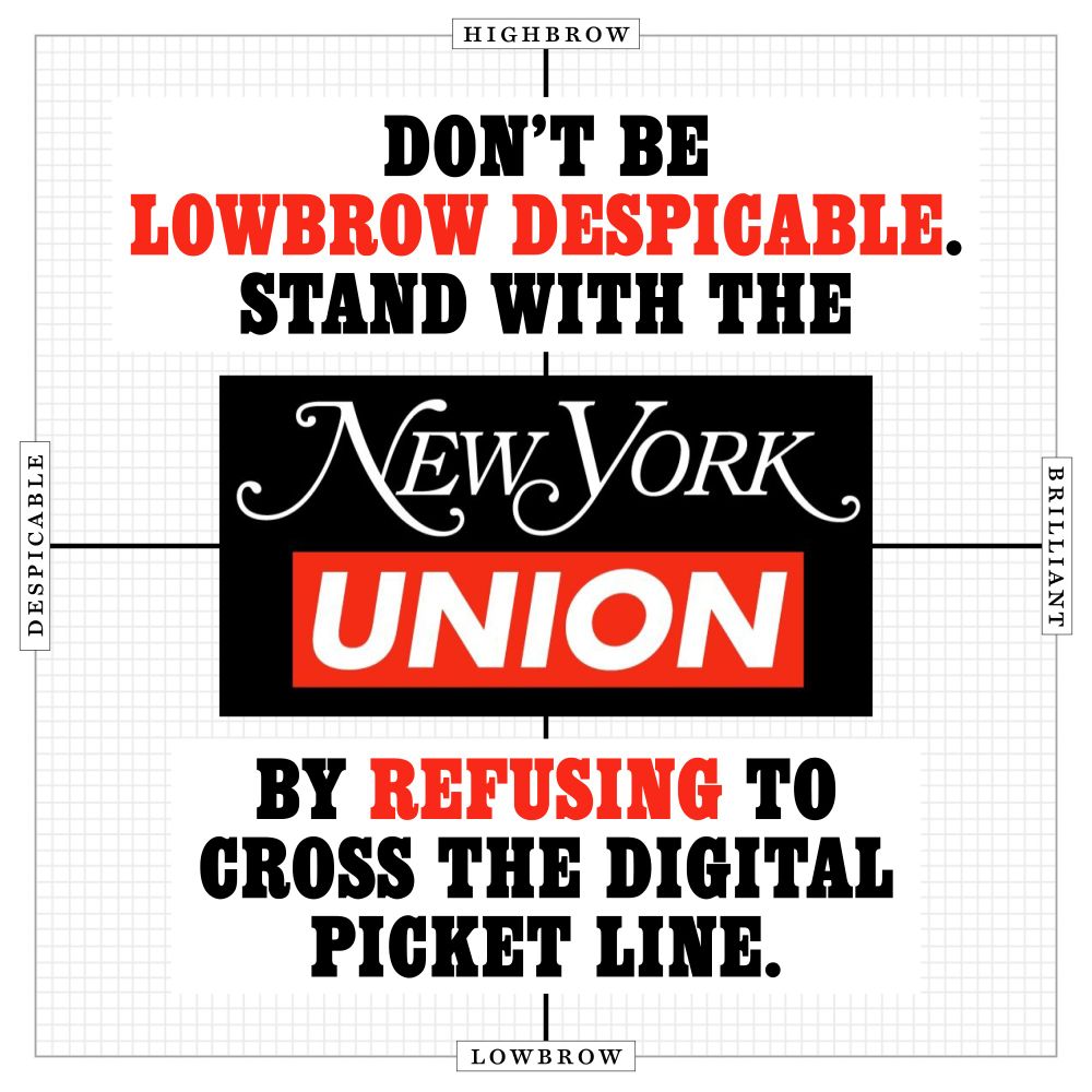 Don't be lowbrow despicable. Stand with the New York Union by refusing to cross the digital picket line. 