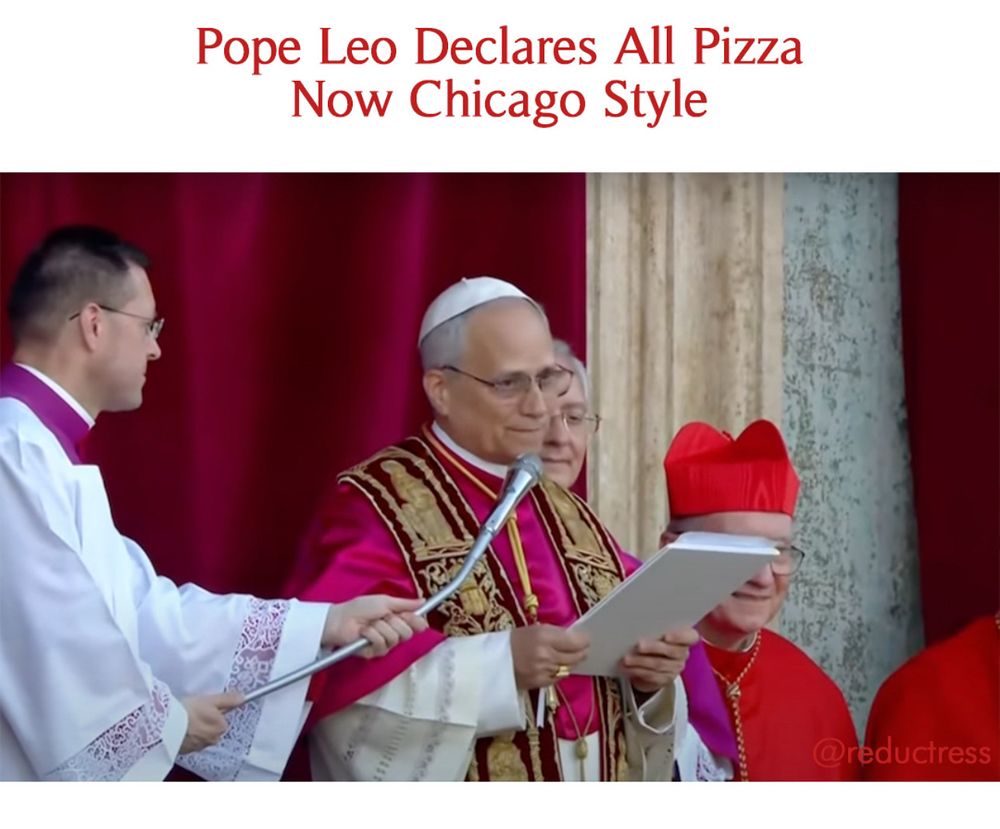 Pope Leo Declares All Pizza
Now Chicago Style
reductress