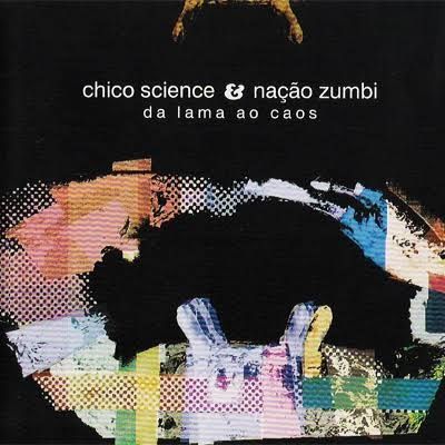 da lama ao caos - chico science e nação zumbi