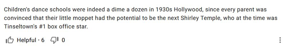 Black text on a white background, from IMDb's trivia page for What's The Matter With Helen?. It reads "Children's dance schools were indeed a dime a dozen in 1930s Hollywood, since every parent was convinced that their little moppet had the potential to be the next Shirley Temple, who at the time was Tinseltown's #1 box office star."