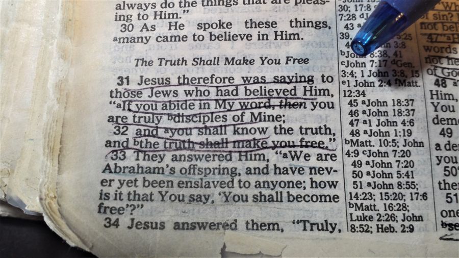 Bible with John 8:31-32 underlined. - "If you abide in My word, then you are truly disciples of Mine; and you shall know the truth, and the truth shall make you free." - Photo by Whitney V Myers.