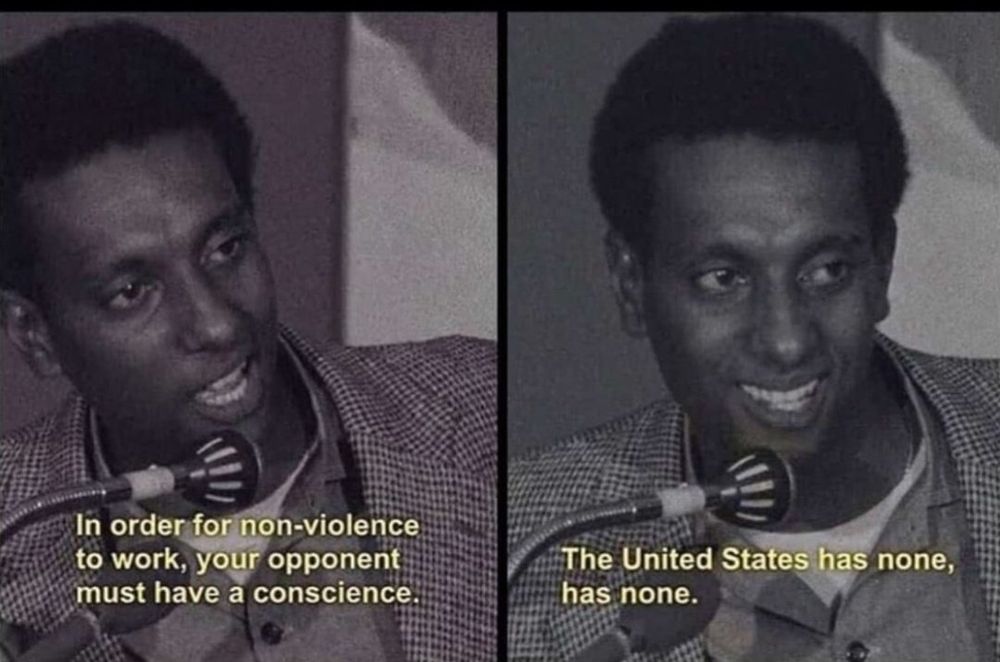 In order for non-violence to work, your opponent must have a conscience.

The United States has none, has none.