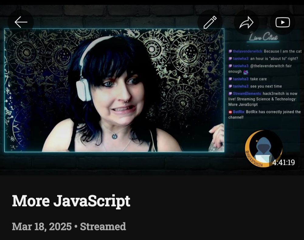 screen grab of a stream overlay with a Live Chat box to the right of my camera box, in which i am making what can only be described as the 😬 face
the title of the video reads "More JavaScript" and is timestamped Mar 18, 2025