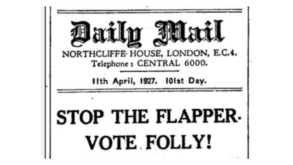 Headline from the Daily Mail, 11 April 1927: "Stop the Flapper-Vote Folly!"