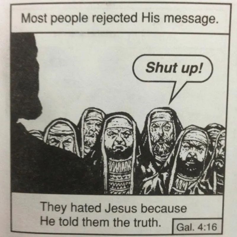 Panel from a Chick tract comic with a man saying "SHUT UP" to Jesus. The caption read: "Most people rejected his message. They hated Jesus because he told them the truth. Galatians 4:16."
