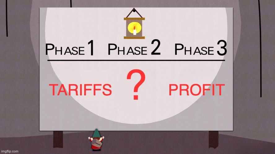 Underpants Gnome Meme. Phase 1: Tariffs. Phase 2: ?. Phase 3: Profit.