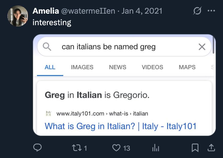 tweet of mine from Jan 4, 2021: interesting [screenshot of google search "can Italians be named Greg" and results "Greg in Italian is Gregorio"]