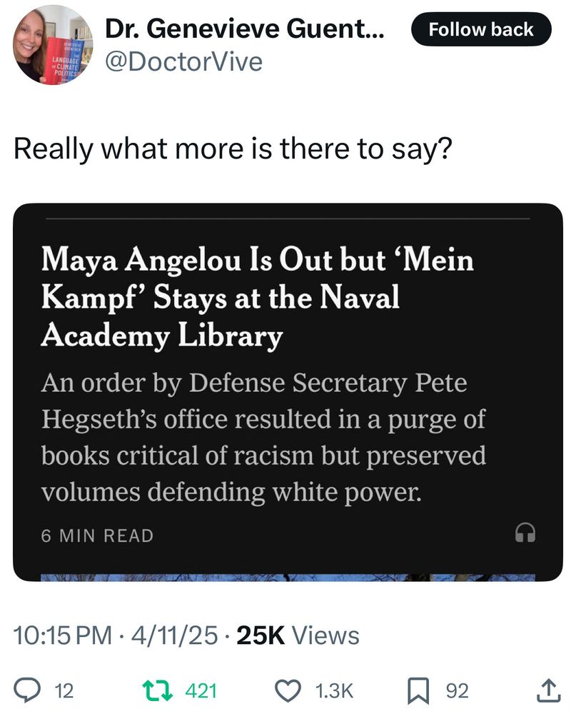 Dr. Genevieve Guent...
@DoctorVive
Really what more is there to say?

Maya Angelou Is Out but 'Mein Kampf' Stays at the Naval Academy Library
An order by Defense Secretary Pete Hegseth's office resulted in a purge of books critical of racism but preserved volumes defending white power.
