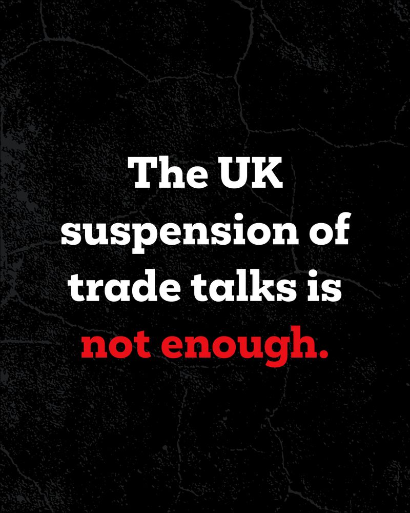 Graphic with text, 'The UK suspension of trade talks is not enough.'