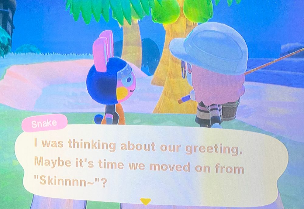 Snake from Animal Crossing New Horizons saying “I was thinking about our greeting. Maybe it’s time we moved on from ‘Skinnnn~’?”