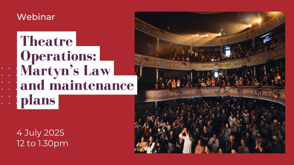 Webinar Theatre Operations: Martyn's Law and maintenance plans. 4 July 2025 12 to 1.30pm.