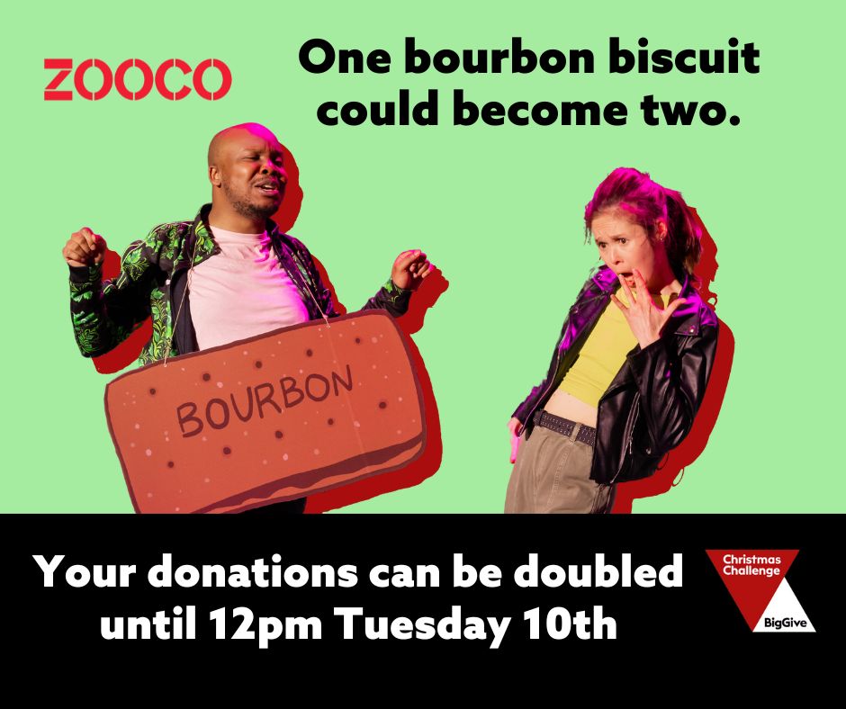Image on light green background - Becky, white woman with brunette hair, pretending to be shocked with her hand over her mouth & Folarin, black man with short beard, he is singing with a large bourbon biscuit cut out hung round his neck.

Text reads: One bourbon biscuit could become two. Your donations can be doubled until 12pm Tuesday 10th December.

Zoo Co Logo is top left. Big Give Logo is bottom right.