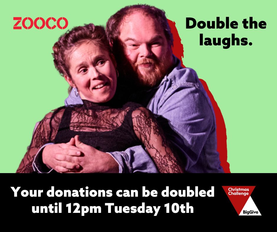 Alt: Image on light green background - Becky, white woman with brunette hair, sat with her hands hidden behind her, stifling a laugh, Stephen, a white man with Auburn beard, is sat behind her with his arms laced through hers to gesticulate to her words, he’s smiling.

Text reads: Double the laughs. Your donations can be doubled until 12pm Tuesday 10th December.

Zoo Co Logo is top left. Big Give Logo is bottom right.
