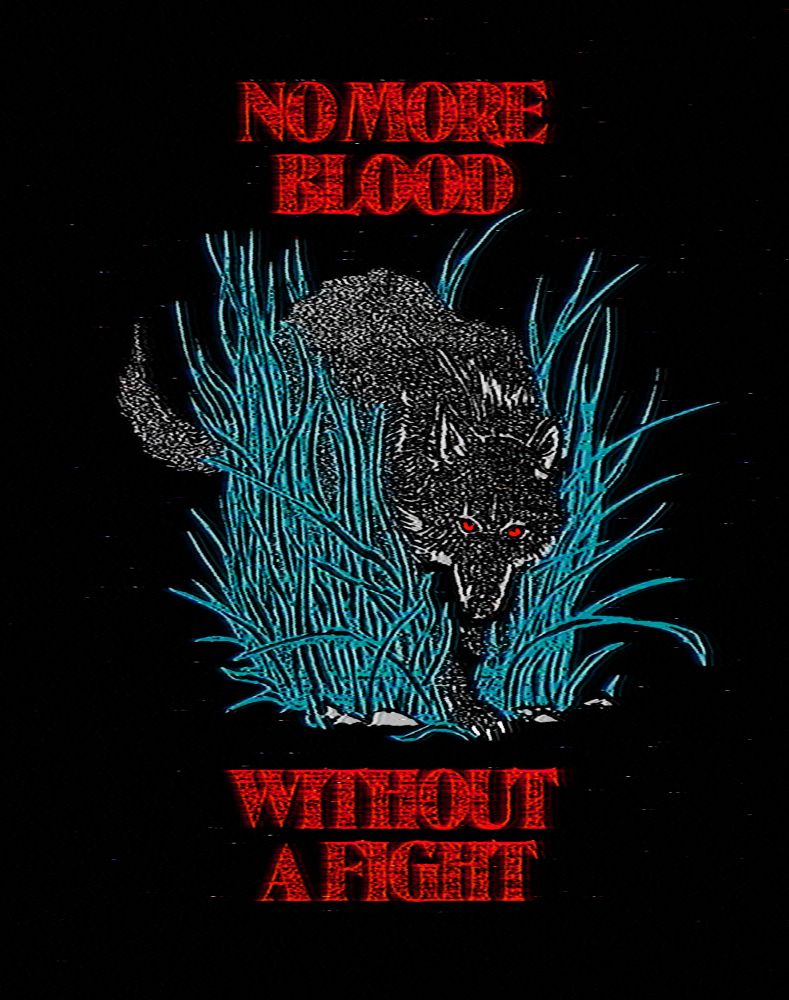 Nasty wolf coming through some grass with the text "no more blood without a fight" above and below it.

