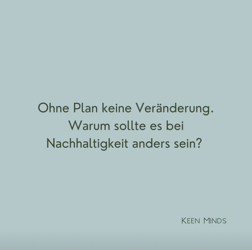 Ohne Plan keine Veränderung. Warum sollte es bei Nachhaltigkeit anders sein?