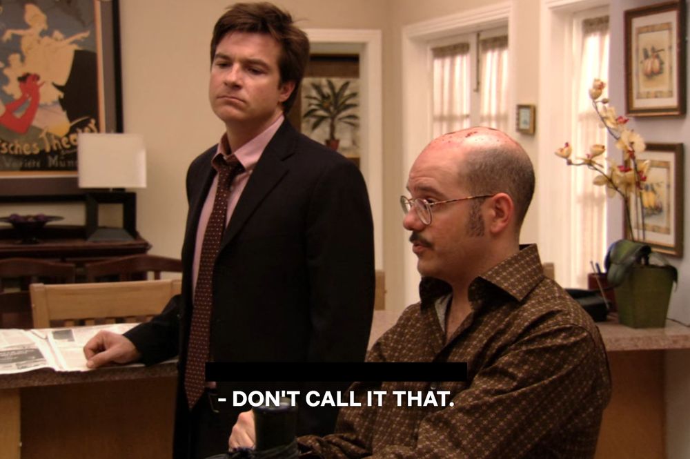 Michael Bluth tells atobias Funke “don’t call it that.”