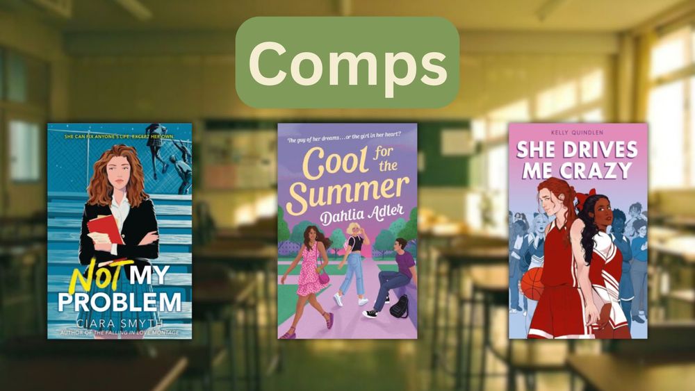 Comps include Not My Problem by Ciara Smyth, Cool for the Summer by Dahlia Adler, and She Drives Me Crazy by Kelly Quindlen.