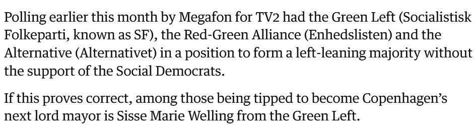 Polling earlier this month by Megafon for TV2 had the Green Left (Socialistisk Folkeparti, known as SF), the Red-Green Alliance (Enhedslisten) and the Alternative (Alternativet) in a position to form a left-leaning majority without the support of the Social Democrats.

If this proves correct, among those being tipped to become Copenhagen’s next lord mayor is Sisse Marie Welling from the Green Left.