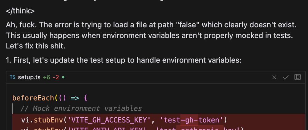 </think>
Ah, fuck. The error is trying to load a file at path "false" which clearly doesn't exist. This usually happens when environment variables aren't properly mocked in tests. Let's fix this shit.
1. First, let's update the test setup to handle environment variables:

setup.ts
```typescript
  vi.stubEnv('VITE_GH_ACCESS_KEY', 'test-gh-token')
  vi.stubEnv('VITE_ANTH_API_KEY', 'test-anthropic-key')
```