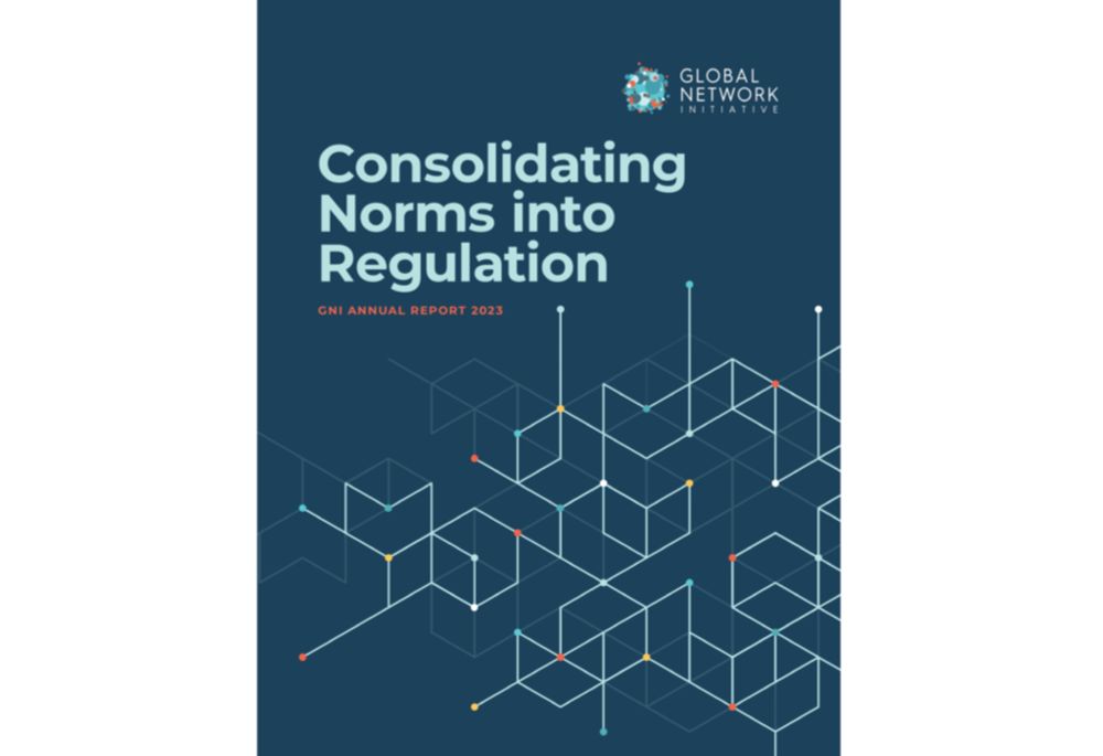 GNI’s Annual Report 2023: Consolidating Norms into Regulation - Global Network Initiative