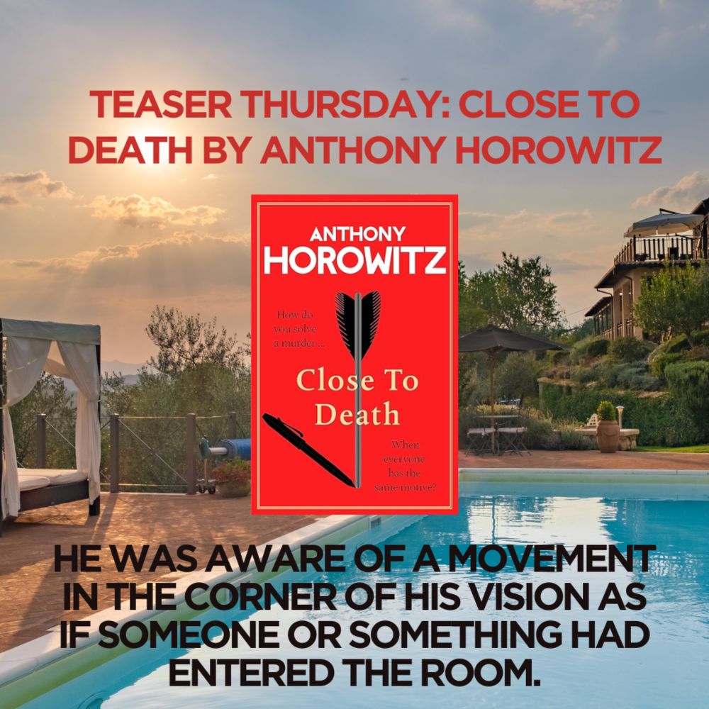 Teaser Thursday Featuring Anthony Horowitz's Close To Death