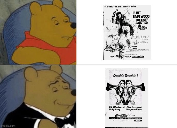 Yep, more terrible, depleted memes! This time, it's the... I don't even know what this one's called. "Sophisticated Pooh?" Anyway, in this one, the plain-dressed Winnie the Pooh is considering the release of THE EIGER SANCTION (depicted in its black and white newspaper ad), and Formal Pooh is more intrigued by a black and white newspaper ad for a contemporaneous double feature of DIRTY HARRY and MAGNUM FORCE.

#filmsky