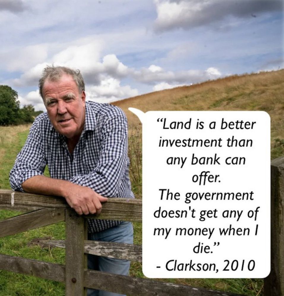 Picture of Jeremy Clarkson with his 2010 quote: “Land is a better investment than any bank can offer. The govt doesn’t get any of my money when I die.”