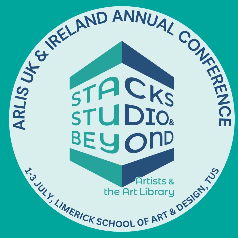 A light blue circle on a teal background. The logo for the ARLIs 2025 conference 'Stacks, Studio and Beyond: Artists & the Art Library' is in the centre of the circle, with the text 'ARLIS UK & Ireland Annual Conference, 1-3 July Limerick School of Art & Design, TUS
