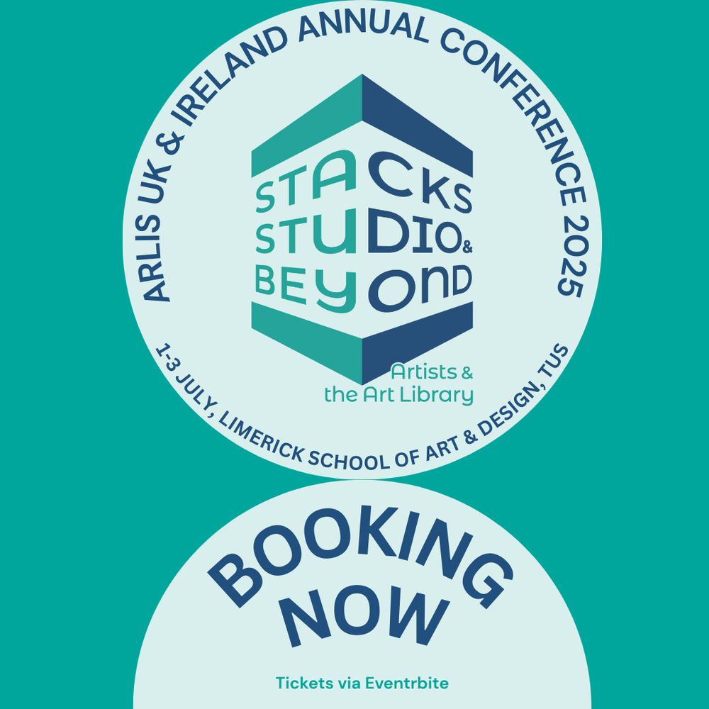 Navy blue text on a teal background reads: ARLIS UK & Ireland Annual Conference 2025. 1-3 July, Limerick School of Art and Design. Stacks, Studio and Beyond: Artists and the Art library. Booking now. Tickets via Eventbrite. 
