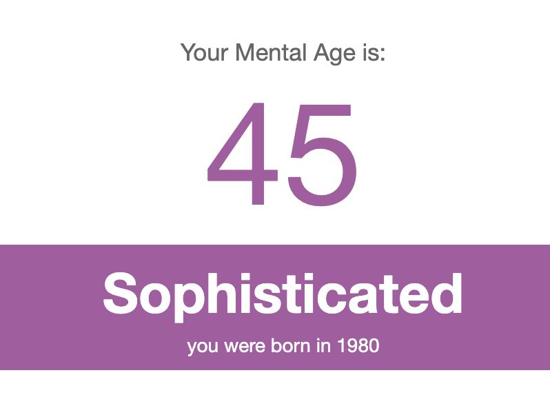 Result from the "Mental Age test", which is 45. The subscripts says "Sophisticated - you were born in 1980".