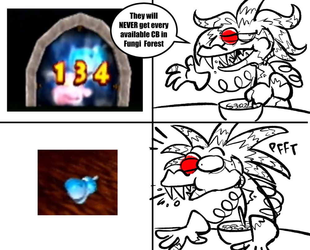 Mad Jack from DK64 doing the classic Cereal Guy meme. He is eating cereal and smugly claiming "They will NEVER get every available CB [Colored Banana] in Fungi Forest" and motioning to the boss door which, by the way, has a stupidly high number for two Kongs only. He spits out his cereal while looking at the little Scoff icon that pops up when you're ready for the boss.