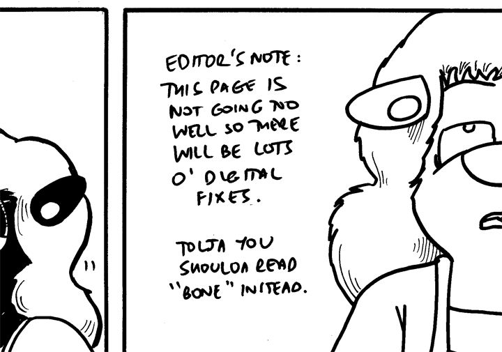 Part of the art board of my latest comic. On it is written: "Editor's note: this page is not going so well so there will be lots o' digital fixes. Tolja you should read 'Bone' instead."