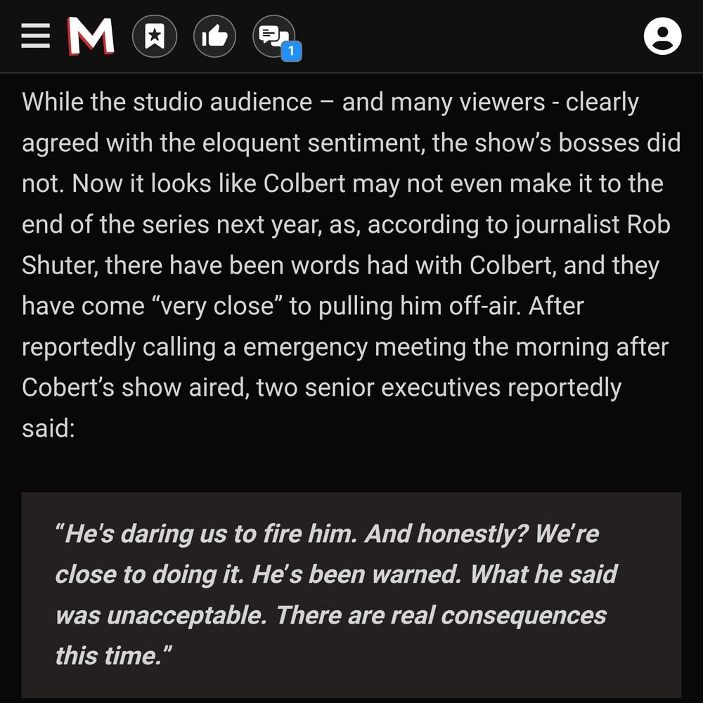 While the studio audience – and many viewers - clearly agreed with the eloquent sentiment, the show’s bosses did not. Now it looks like Colbert may not even make it to the end of the series next year, as, according to journalist Rob Shuter, there have been words had with Colbert, and they have come “very close” to pulling him off-air. After reportedly calling a emergency meeting the morning after Cobert’s show aired, two senior executives reportedly said:

“He's daring us to fire him. And honestly? We’re close to doing it. He’s been warned. What he said was unacceptable. There are real consequences this time.”
