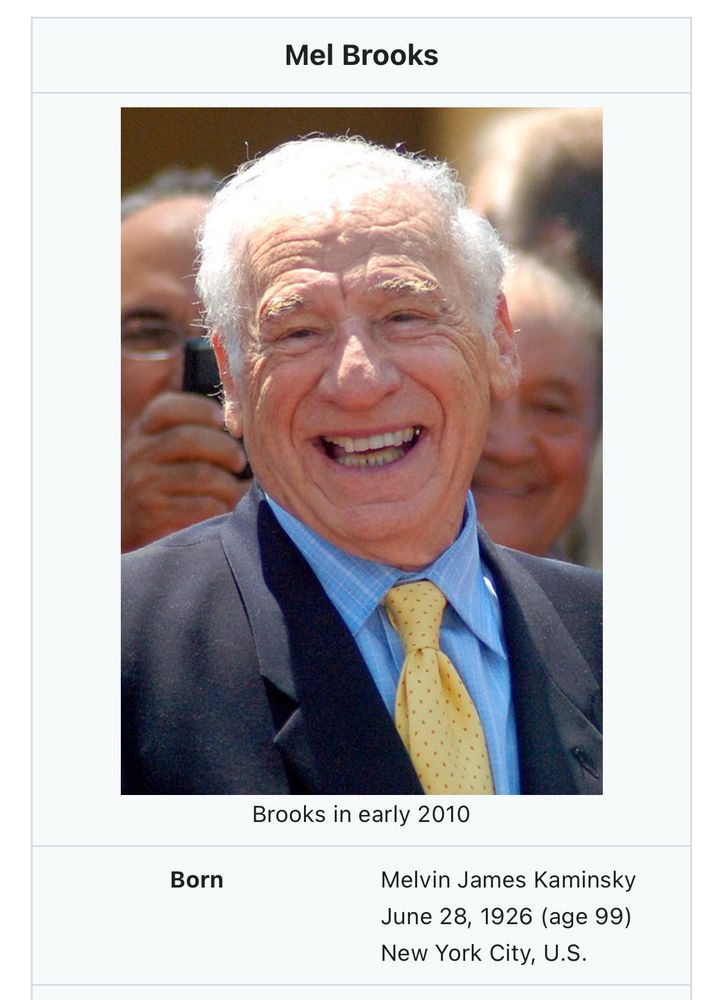 Screenshot of Mel Brooks’s Wikipedia page, showing a photo of him from 2010 and also showing his birthdate.

Born
Melvin James Kaminsky
June 28, 1926 (age 99)
New York City, U.S.