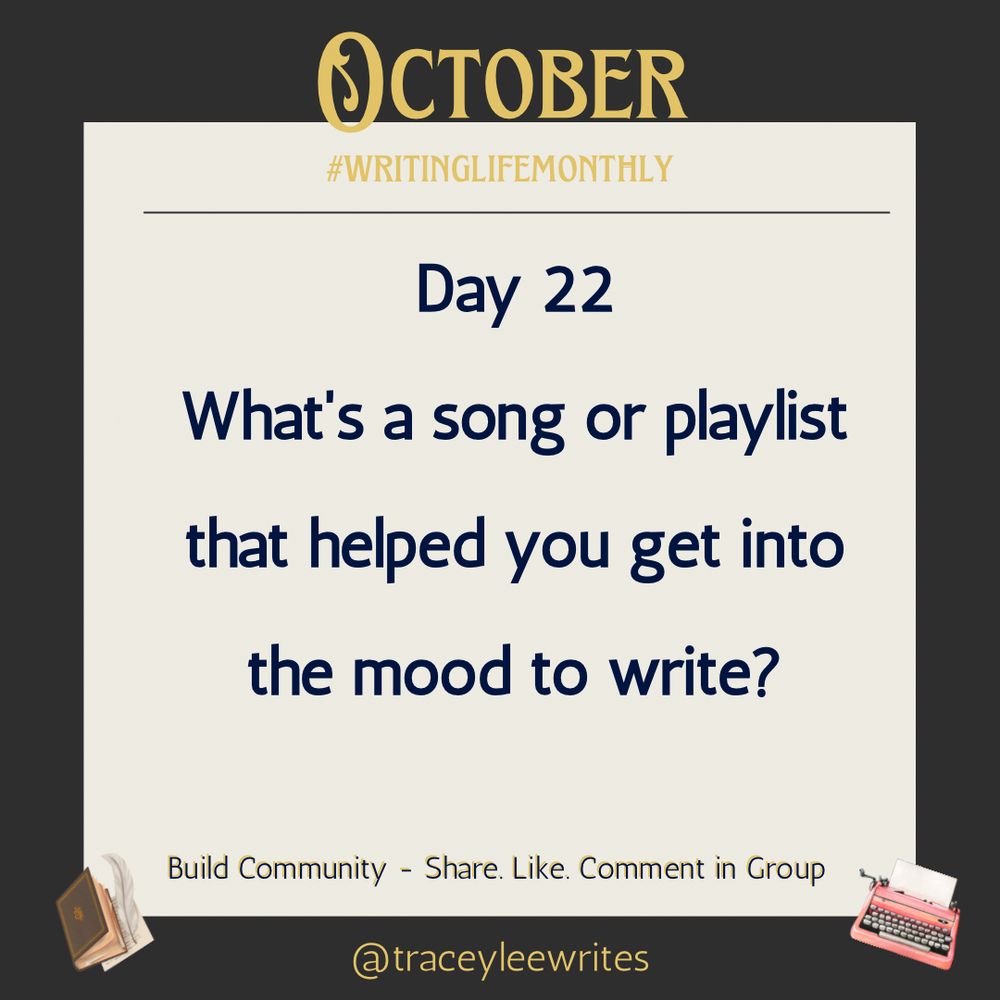 October #writinglifemonthly Day 22 What's a song or playlist that helped you get into the mood to write?
Build Community - Share. Like.Comment in Group. @traceyleewrites   