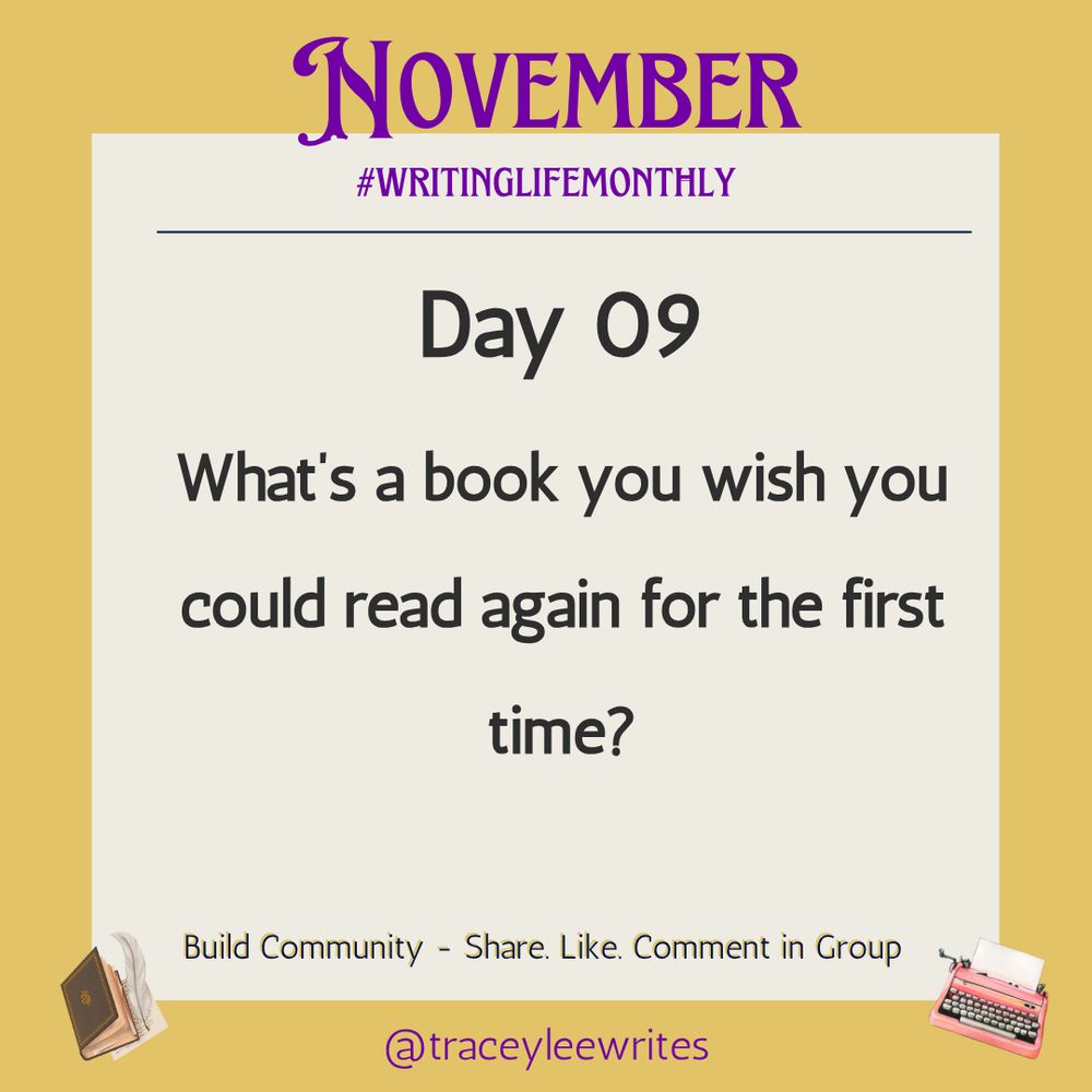 November #writinglifemonthly Day 09 What's a book you wish you could read again for the first time?
Build Community - Share. Like.Comment in Group. @traceyleewrites    
