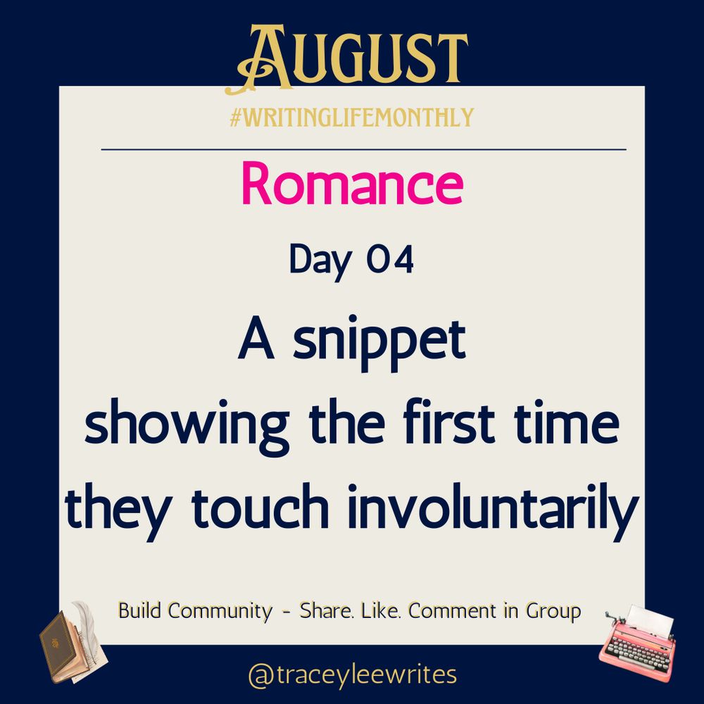 August #writinglifemonthly Romance Day 04 A snippet showing the first time they touch involuntarily
Build Community - Share. Like.Comment in Group. @traceyleewrites